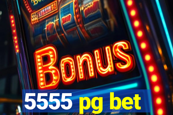 5555 pg bet